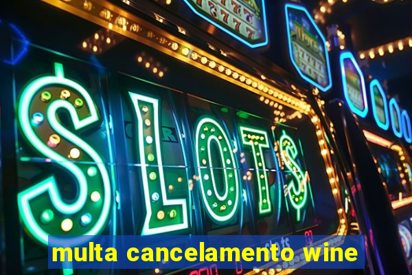 multa cancelamento wine